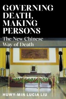 Governing Death, Making Persons : The New Chinese Way of Death