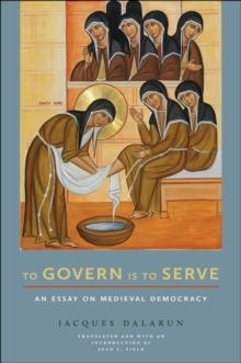 To Govern Is to Serve : An Essay on Medieval Democracy