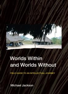 Worlds Within and Worlds Without : Field Guide to an Intellectual Journey