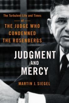 Judgment and Mercy : The Turbulent Life and Times of the Judge Who Condemned the Rosenbergs