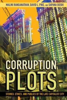 Corruption Plots : Stories, Ethics, and Publics of the Late Capitalist City