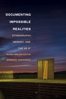 Documenting Impossible Realities : Ethnography, Memory, and the As If