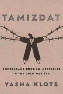 Tamizdat : Contraband Russian Literature in the Cold War Era