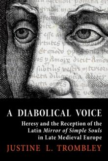 A Diabolical Voice : Heresy and the Reception of the Latin "Mirror of Simple Souls" in Late Medieval Europe