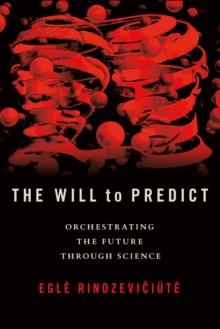 The Will to Predict : Orchestrating the Future through Science