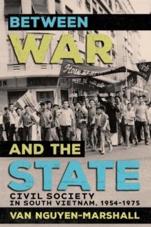 Between War and the State : Civil Society in South Vietnam, 1954-1975