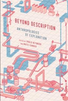 Beyond Description : Anthropologies of Explanation