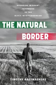 The Natural Border : Bounding Migrant Farmwork in the Black Mediterranean