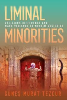 Liminal Minorities : Religious Difference and Mass Violence in Muslim Societies