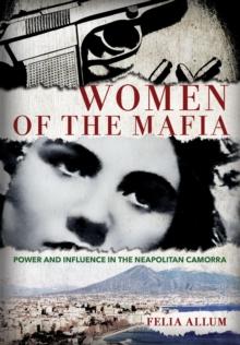 Women of the Mafia : Power and Influence in the Neapolitan Camorra