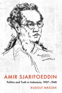 Amir Sjarifoeddin : Politics and Truth in Indonesia, 1907-1948