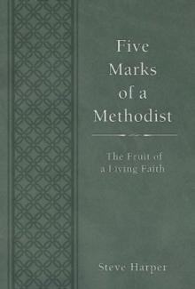 Five Marks of a Methodist : The Fruit of a Living Faith