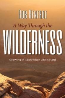 A Way Through the Wilderness : Growing in Faith When Life Is Hard