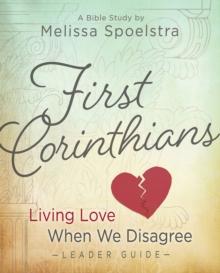 First Corinthians - Women's Bible Study Leader Guide : Living Love When We Disagree