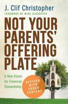 Not Your Parents' Offering Plate : A New Vision for Financial Stewardship