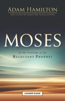 Moses Leader Guide : In the Footsteps of the Reluctant Prophet