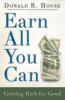 Earn All You Can : Getting Rich for Good