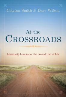 At the Crossroads : Leadership Lessons for the Second Half of Life