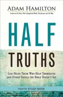 Half Truths Youth Study Book : God Helps Those Who Help Themselves and Other Things the Bible Doesn't Say