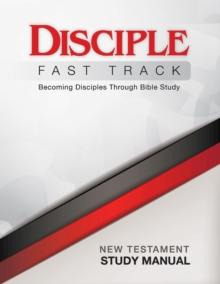 Disciple Fast Track Becoming Disciples Through Bible Study New Testament Study Manual : Becoming Disciples Through Bible Study