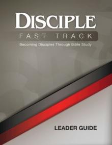 Disciple Fast Track Becoming Disciples Through Bible Study Leader Guide : Becoming Disciples Through Bible Study