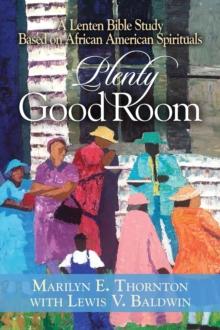 Plenty Good Room : A Lenten Bible Study Based on African American Spirituals