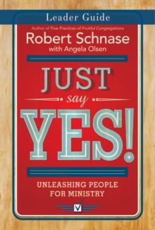 Just Say Yes! Leader Guide : Unleashing People for Ministry