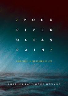 Pond River Ocean Rain : Find Peace in the Storms of Life