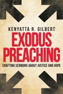 Exodus Preaching : Crafting Sermons about Justice and Hope