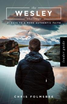 The Wesley Challenge Leader Guide : 21 Days to a More Authentic Faith