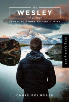 The Wesley Challenge Youth Study Book : 21 Days to a More Authentic Faith