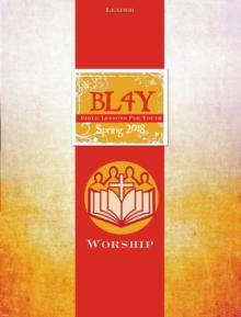 Bible Lessons for Youth Spring 2018 Leader : Worship