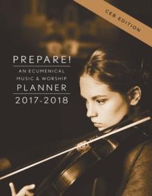 Prepare! 2017-2018 CEB Edition : An Ecumenical Music & Worship Planner