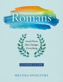 Romans - Women's Bible Study Leader Guide : Good News That Changes Everything