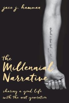 The Millennial Narrative : Sharing a Good Life with the Next Generation