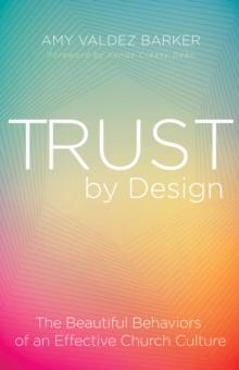 Trust by Design : The Beautiful Behaviors of an Effective Church Culture