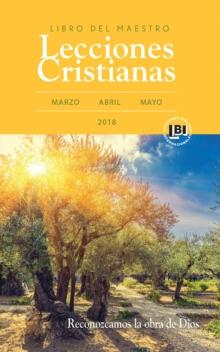 Lecciones Cristianas libro del maestro trimestre de primavera 2018 : Reconozcamos la obra de Dios