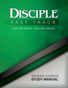 Disciple Fast Track Into the Word Into the World Genesis-Exodus Study Manual