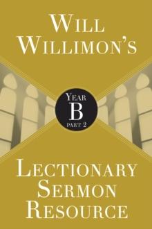 Will Willimons Lectionary Sermon Resource: Year B Part 2