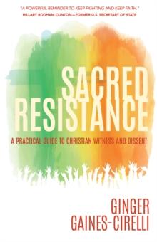 Sacred Resistance : A Practical Guide to Christian Witness and Dissent