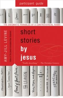 Short Stories by Jesus Participant Guide : The Enigmatic Parables of a Controversial Rabbi