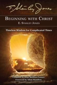 Beginning With Christ : Timeless Wisdom for Complicated Times