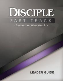 Disciple Fast Track Remember Who You Are Leader Guide