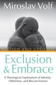 Exclusion and Embrace, Revised and Updated : A Theological Exploration of Identity, Otherness, and Reconciliation