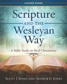 Scripture and the Wesleyan Way Leader Guide : A Bible Study on Real Christianity