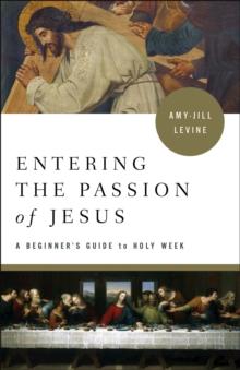 Entering the Passion of Jesus : A Beginner's Guide to Holy Week