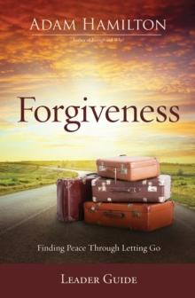 Forgiveness Leader Guide : Finding Peace Through Letting Go