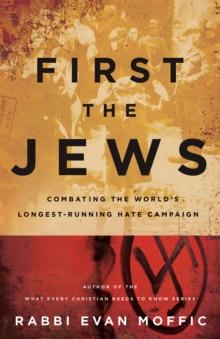 First the Jews : Combating the World's Longest-Running Hate Campaign