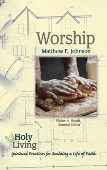 Holy Living: Worship : Spiritual Practices for Building a Life of Faith