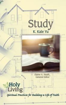 Holy Living: Study : Spiritual Practices for Building a Life of Faith